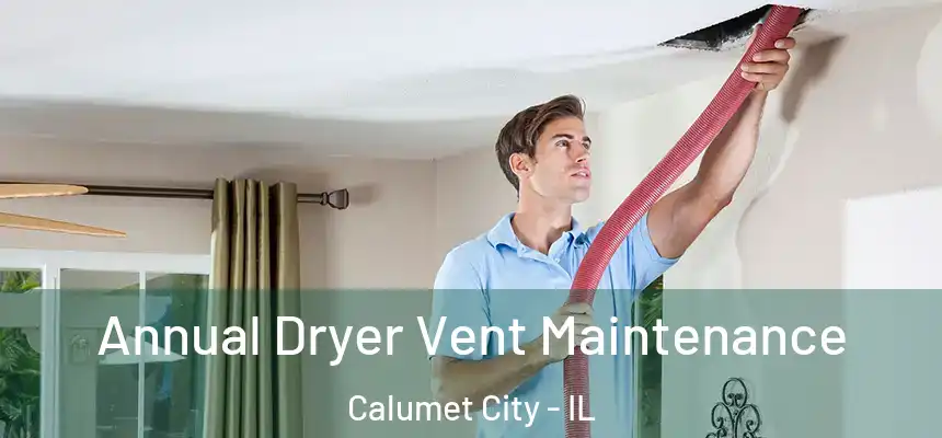  Annual Dryer Vent Maintenance Calumet City - IL
