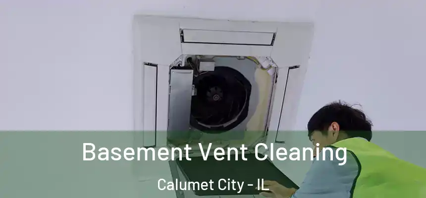  Basement Vent Cleaning Calumet City - IL