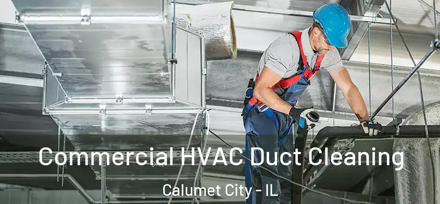  Commercial HVAC Duct Cleaning Calumet City - IL