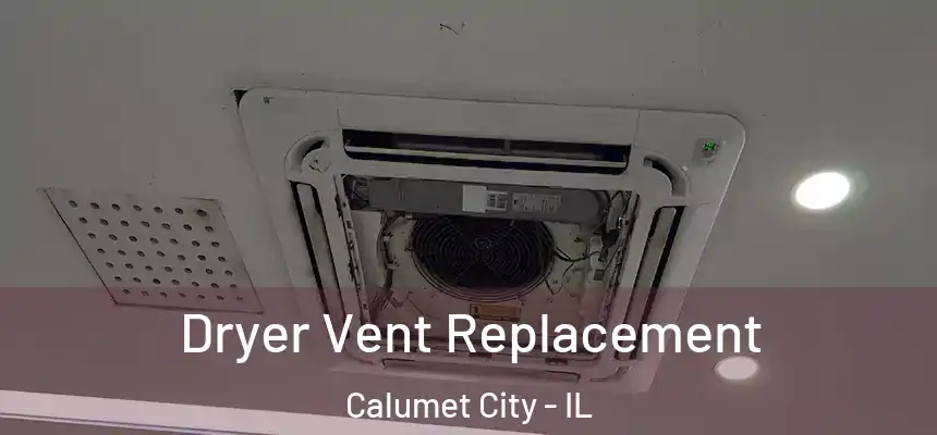  Dryer Vent Replacement Calumet City - IL