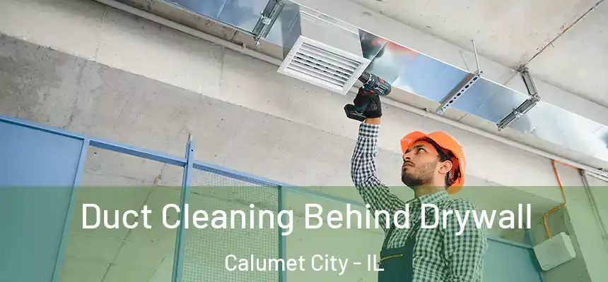  Duct Cleaning Behind Drywall Calumet City - IL