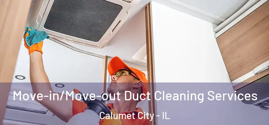  Move-in/Move-out Duct Cleaning Services Calumet City - IL