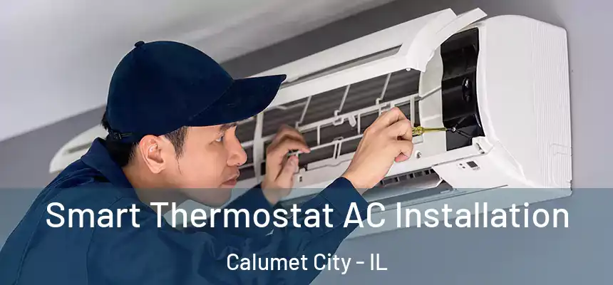  Smart Thermostat AC Installation Calumet City - IL